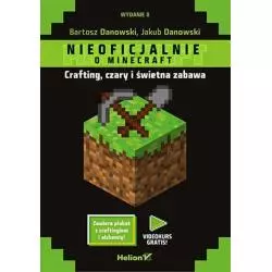 MINECRAFT. CRAFTING, CZARY I ŚWIETNA ZABAWA Bartosz Danowski - Helion