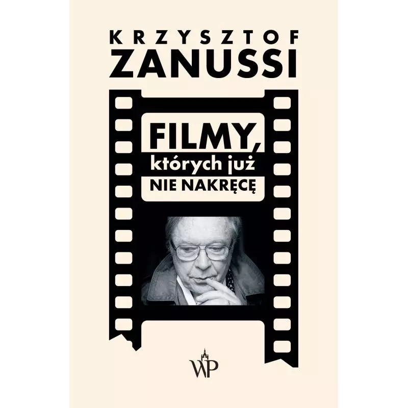 FILMY, KTÓRYCH JUŻ NIE NAKRĘCĘ Krzysztof Zanussi - Poznańskie