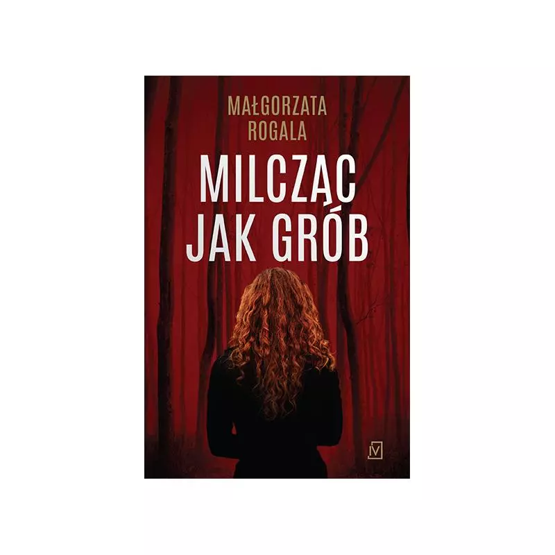 MILCZĄC JAK GRÓB Małgorzata Rogala - Czwarta Strona MILCZĄC JAK GRÓB Małgorzata Rogala - Czwarta Strona