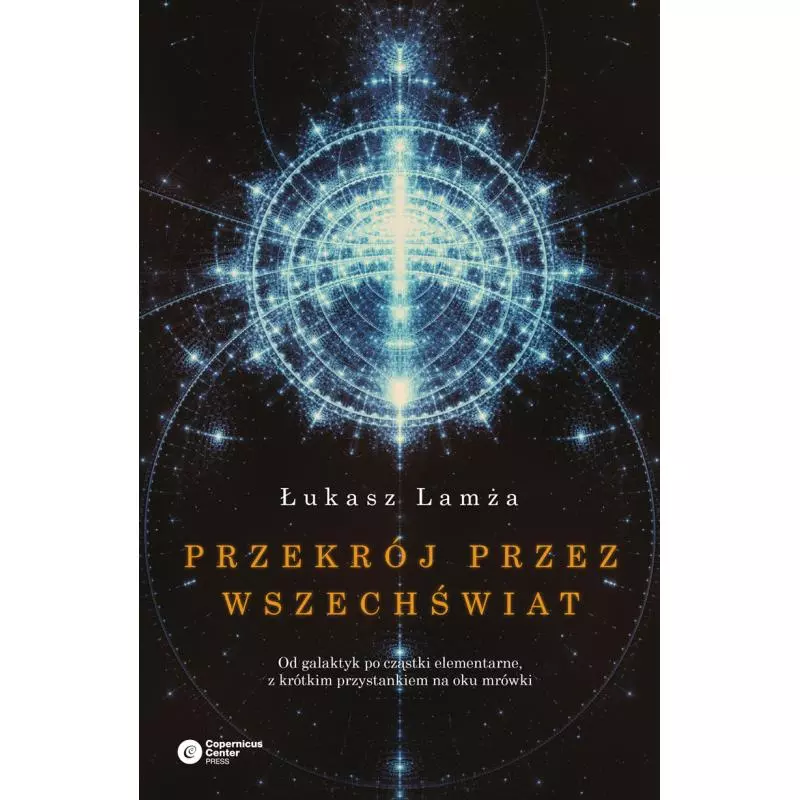 PRZEKRÓJ PRZEZ WSZECHŚWIAT Łukasz Lamża - Copernicus Center Press