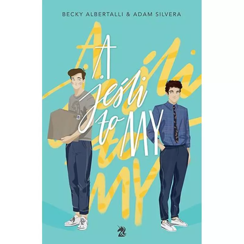 A JEŚLI TO MY Adam Silvera, Becky Albertalli - We need ya