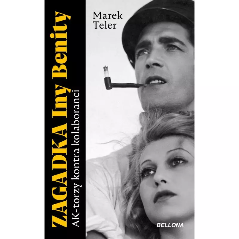 ZAGADKA INY BENITY. AK-TORZY KONTRA KOLABORANCI Marek Teler - Bellona ZAGADKA INY BENITY. AK-TORZY KONTRA KOLABORANCI Marek Teler - Bellona
