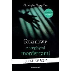 ROZMOWY Z SERYJNYMI MORDERCAMI. STALKERZY Christopher Berry-Dee - Czarna Owca