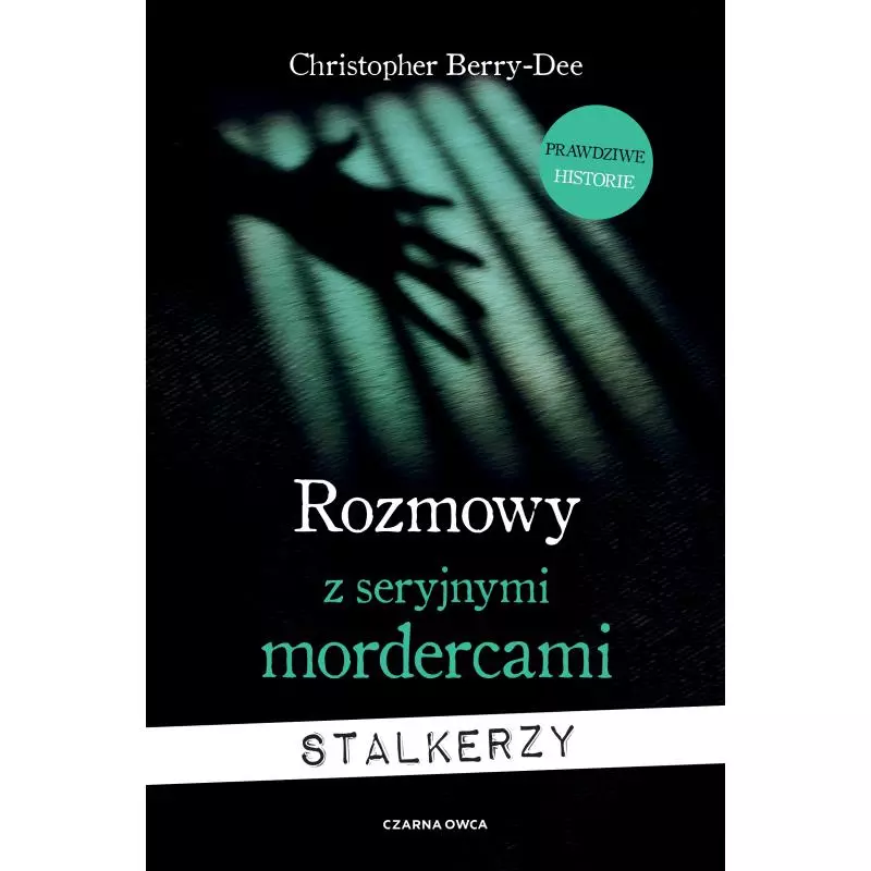 ROZMOWY Z SERYJNYMI MORDERCAMI. STALKERZY Christopher Berry-Dee - Czarna Owca