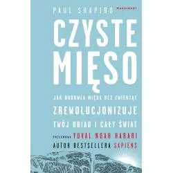 CZYSTE MIĘSO. JAK HODOWLA MIĘSA BEZ ZWIERZĄT ZREWOLUCJONIZUJE TWÓJ OBIAD I CAŁY ŚWIAT Paul Shapiro - Marginesy