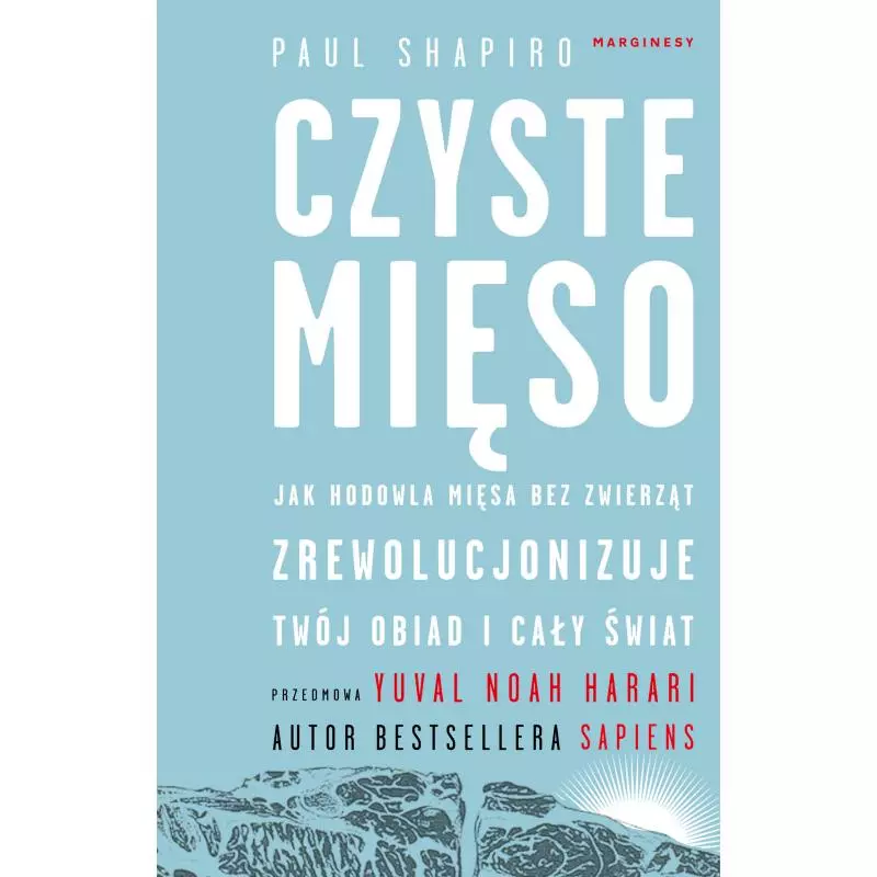 CZYSTE MIĘSO. JAK HODOWLA MIĘSA BEZ ZWIERZĄT ZREWOLUCJONIZUJE TWÓJ OBIAD I CAŁY ŚWIAT Paul Shapiro - Marginesy