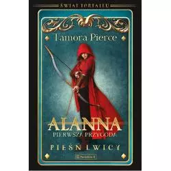 PIEŚĆ LWICY. ALANNA PIERWSZA PRZYGODA Tamora Pierce - Poradnia K