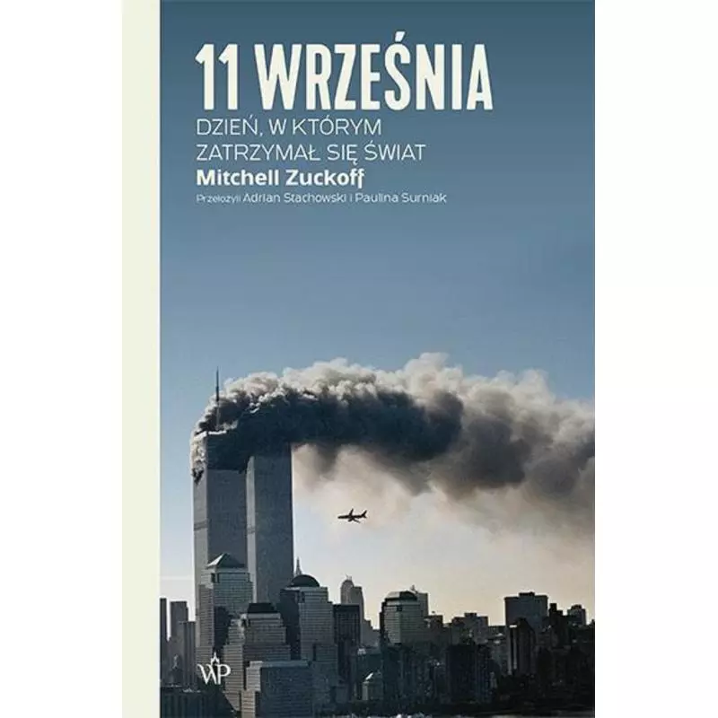 11 WRZEŚNIA. DZIEŃ, W KTÓRYM ZATRZYMAŁ SIĘ ŚWIAT Mitchell Zuckoff - Poznańskie