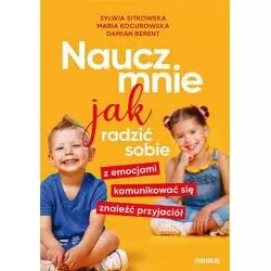 NAUCZ MNIE JAK RADZIĆ SOBIE Z EMOCJAMI, KOMUNIKOWAĆ SIĘ, ZNALEŹĆ PRZYJACIÓŁ Sylwia Sitkowska, Maria Kocurowska - Sensus