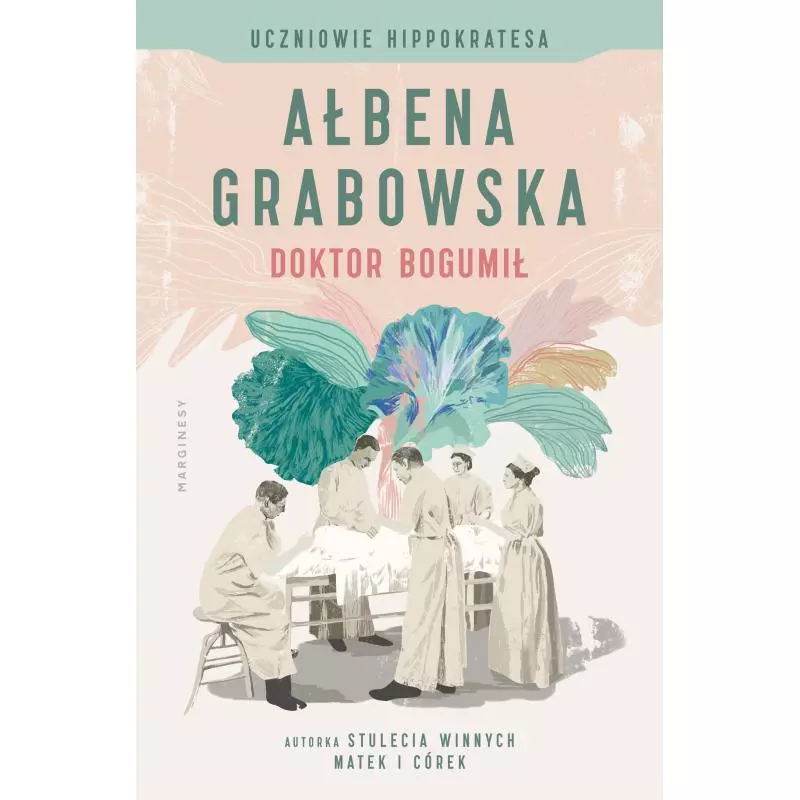 DOKTOR BOGUMIŁ. UCZNIOWIE HIPPOKRATESA Ałbena Grabowska - Marginesy