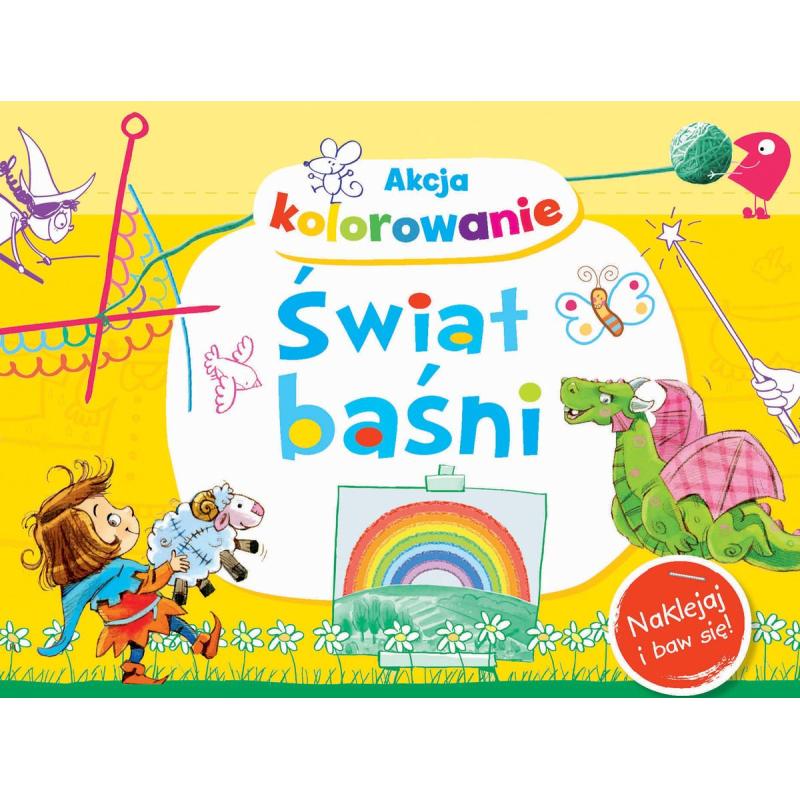 ŚWIAT BAŚNI. AKCJA KOLOROWANIE! NAKLEJAJ I BAW SIĘ!