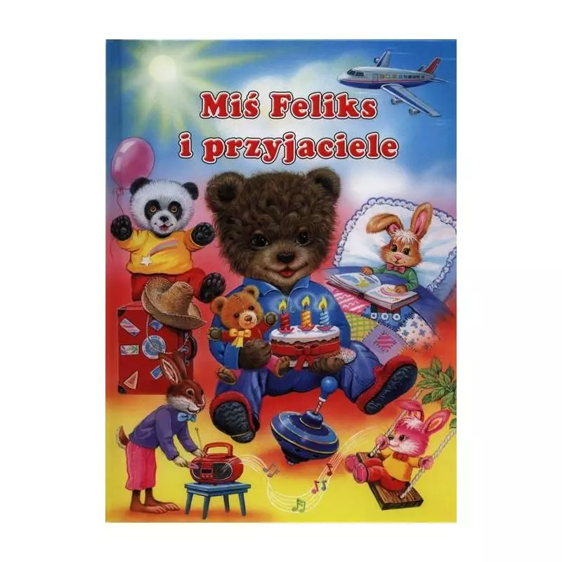 MIŚ FELIKS I PRZYJACIELE Ray Cresswell, Ute Haderlein - Olesiejuk MIŚ FELIKS I PRZYJACIELE Ray Cresswell, Ute Haderlein - Olesiejuk