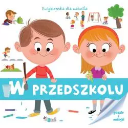W PRZEDSZKOLU. ENCYKLOPEDIA DLA MALUCHA - Olesiejuk