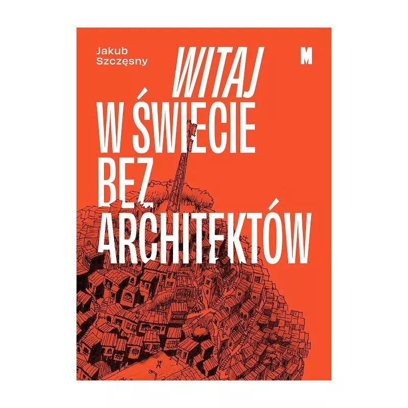 WITAJ W ŚWIECIE BEZ ARCHITEKTÓW Jakub Szczęsny - Muzeum Sztuki Nowoczesnej w Warszawie