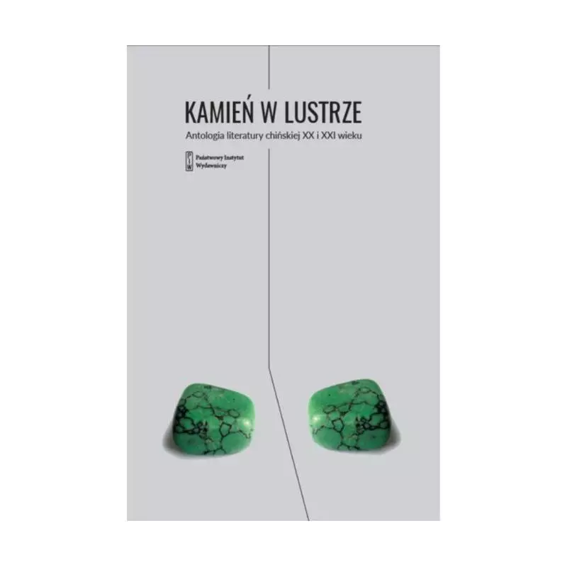 KAMIEŃ W LUSTRZE ANTOLOGIA LITERATURY CHIŃSKIEJ XX I XXI WIEKU - Piw