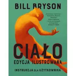 CIAŁO. INSTRUKCJA DLA UŻYTKOWNIKA. EDYCJA ILUSTROWANA Bill Bryson - Zysk