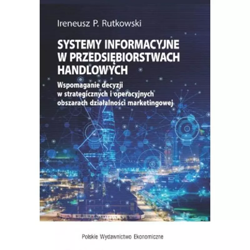 SYSTEMY INFORMACYJNE W PRZEDSIĘBIORSTWACH HANDLOWYCH Ireneusz P. Rutkowski - PWE