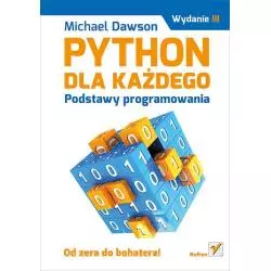 PYTHON DLA KAŻDEGO PODSTAWY PROGRAMOWANIA Michael Dawson - Helion