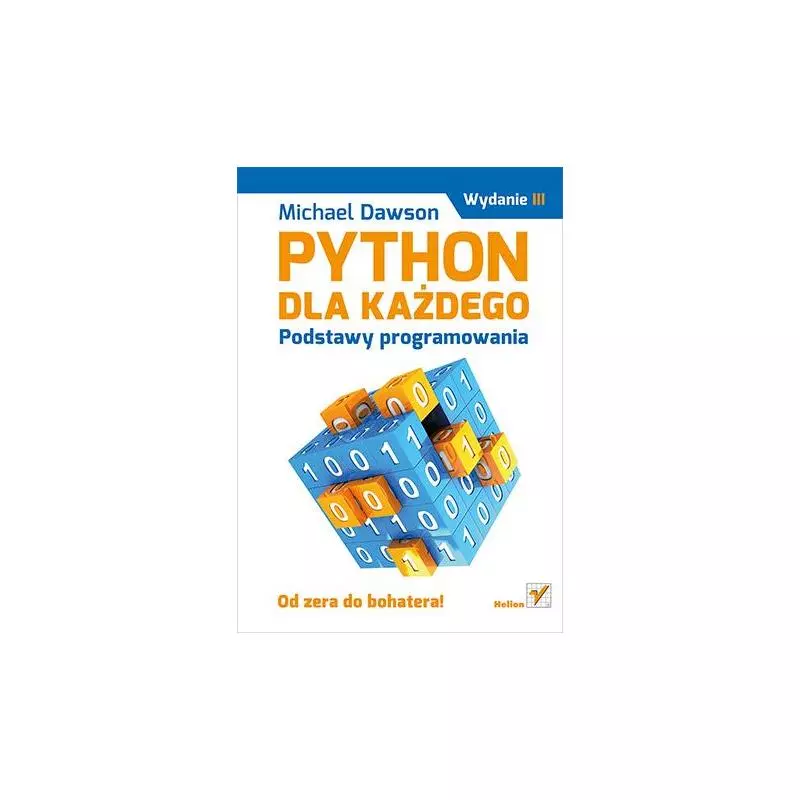 PYTHON DLA KAŻDEGO PODSTAWY PROGRAMOWANIA Michael Dawson - Helion