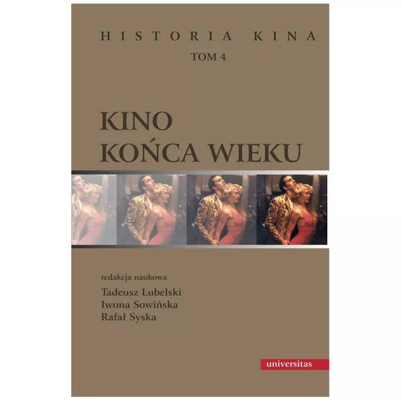 KINO KOŃCA WIEKU. HISTORIA KINA 4 Tadeusz Lubelski, Iwona Sowińska, Rafał Syska - Universitas