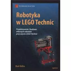 ROBOTYKA W LEGO TECHNIC. PROJEKTOWANIE I BUDOWA WŁASNYCH ROBOTÓW Mark Rollins - APN Promise