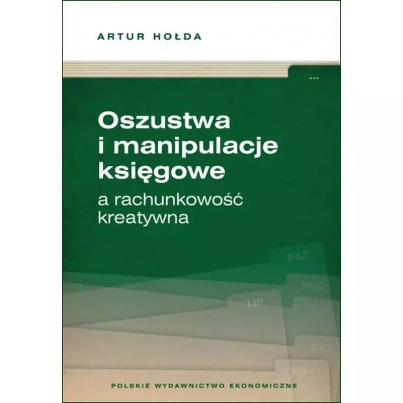 OSZUSTWA I MANIPULACJE KSIĘGOWE A RACHUNKOWOŚĆ KREATYWNA Artur Hołda - PWE