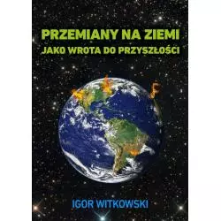 PRZEMIANY NA ZIEMI JAKO WROTA DO PRZYSZŁOŚCI Igor Witkowski - WIS-2