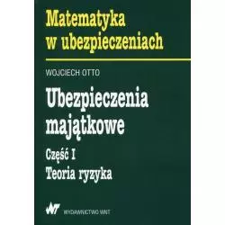 UBEZPIECZENIA MAJĄTKOWE 1 TEORIA RYZYKA Wojciech Otto - WNT