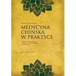 MEDYCYNA CHIŃSKA W PRAKTYCE TEORIA DIAGNOSTYKA I TERAPIA W ROZUMIENIU ZACHODNIM Hamid Montakab - Galaktyka