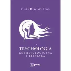 TRYCHOLOGIA KOSMETOLOGICZNA I LEKARSKA Claudia Musiał - Wydawnictwo Lekarskie PZWL