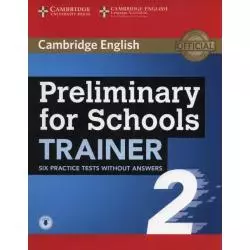 PRELIMINARY FOR SCHOOLS 2. TRAINER SIX PRACTICE TESTS WITHOUT ANSWERS - Cambridge University Press