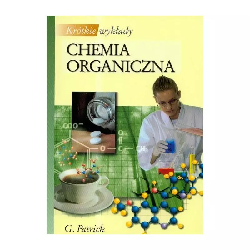 CHEMIA ORGANICZNA. KRÓTKIE WYKŁADY Graham L. Patrick - PWN CHEMIA ORGANICZNA. KRÓTKIE WYKŁADY Graham L. Patrick - PWN