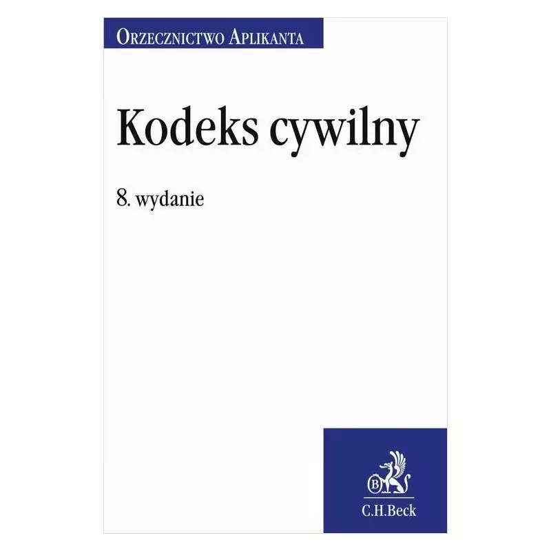 KODEKS CYWILNY. ORZECZNICTWO APLIKANTA Joanna Ablewicz - C.H. Beck KODEKS CYWILNY. ORZECZNICTWO APLIKANTA Joanna Ablewicz - C.H. Beck
