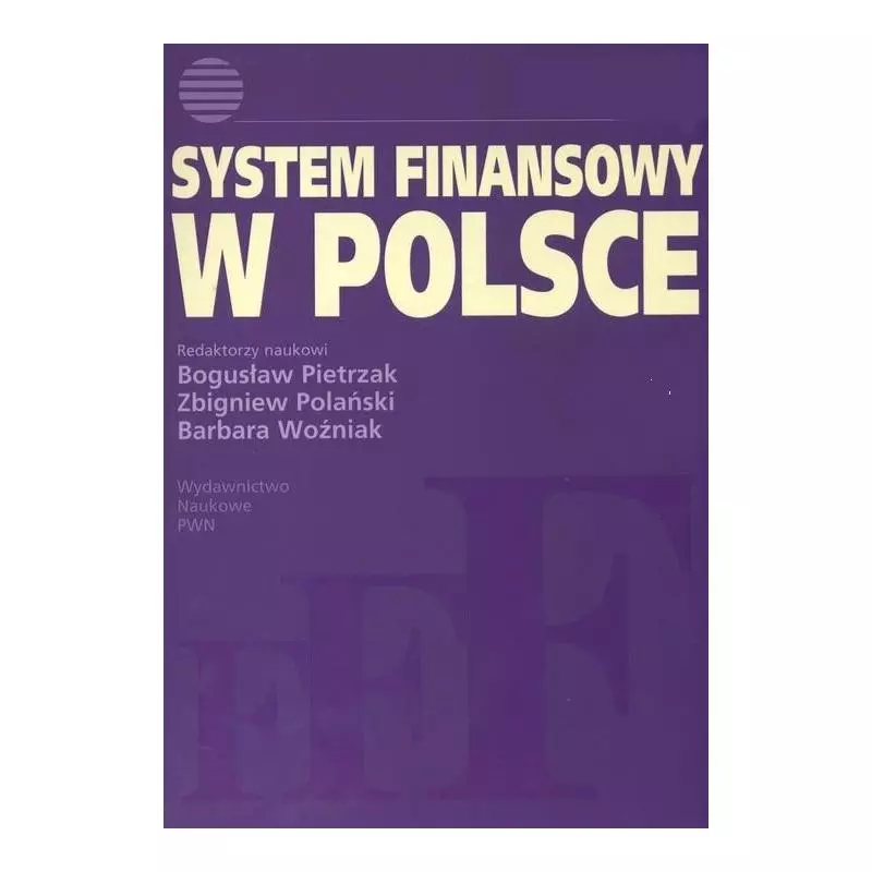 SYSTEM FINANSOWY W POLSCE Bogusław Pietrzak, Zbigniew Polański, Barbara Woźniak - PWN