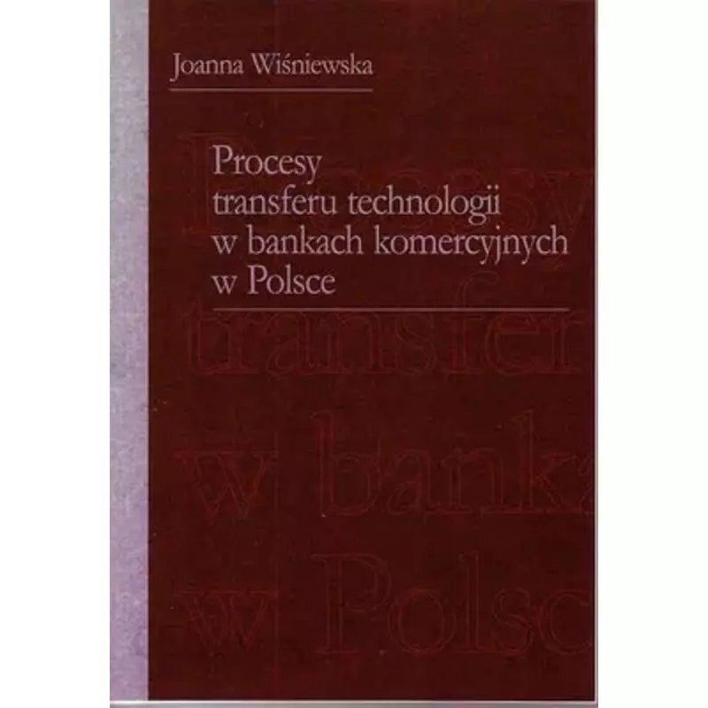 PROCESY TRANSFERU TECHNOLOGII W BANKACH KOMERCYJNYCH W POLSCE Joanna Wiśniewska - Wydawnictwo Naukowe Uniwersytetu Szczeciń...