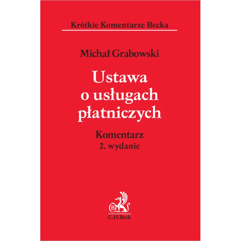 USTAWA O USŁUGACH PŁATNICZYCH. KOMENTARZ Michał Grabowski - C.H. Beck USTAWA O USŁUGACH PŁATNICZYCH. KOMENTARZ Michał Grabowski - C.H. Beck