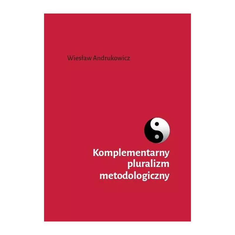 KOMPLEMENTARNY PLURALIZM METODOLOGICZNY Wiesław Andrukowicz - Wydawnictwo Naukowe Uniwersytetu Szczecińskiego