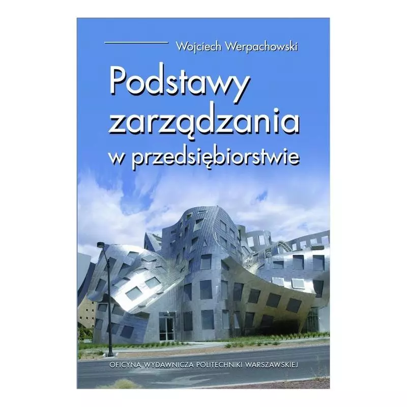 PODSTAWY ZARZĄDZANIA W PRZEDSIĘBIORSTWIE Wojciech Werpachowski - Oficyna Wydawnicza Politechniki Warszawskiej