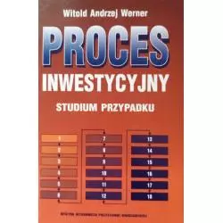 PROCES INWESTYCYJNY. STUDIUM PRZYPADKU Witold Andrzej Werner - Oficyna Wydawnicza Politechniki Warszawskiej