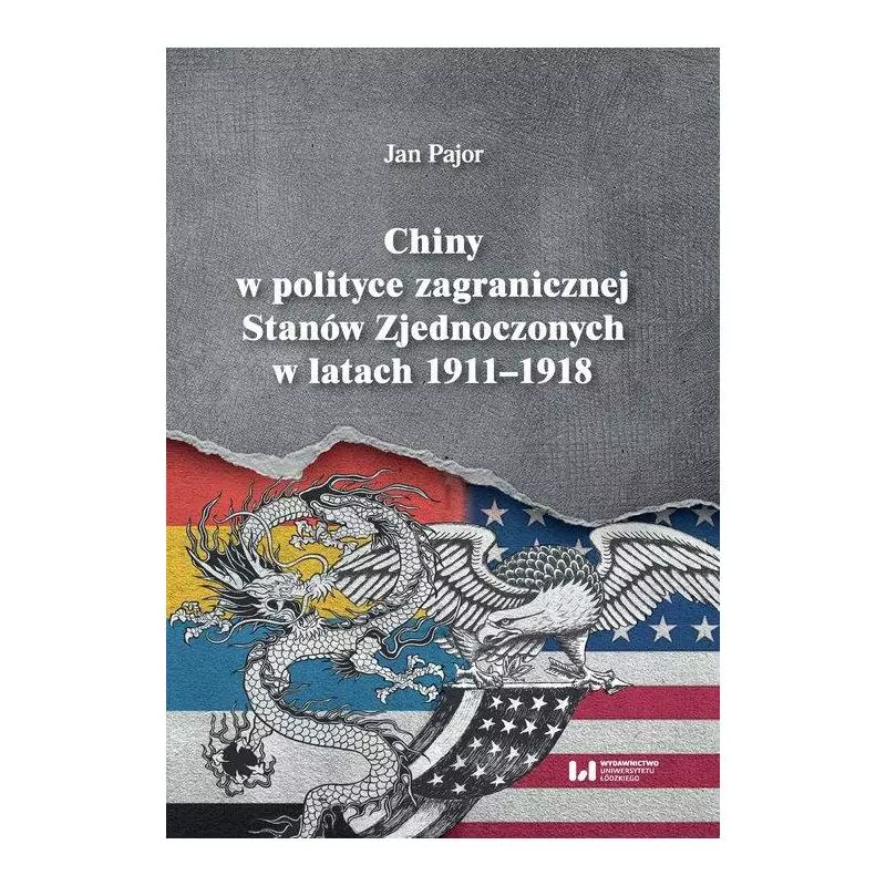 CHINY W POLITYCE ZAGRANICZNEJ STANÓW ZJEDNOCZONYCH W LATACH 1911-1918 Jan Pajor - Wydawnictwo Uniwersytetu Łódzkiego