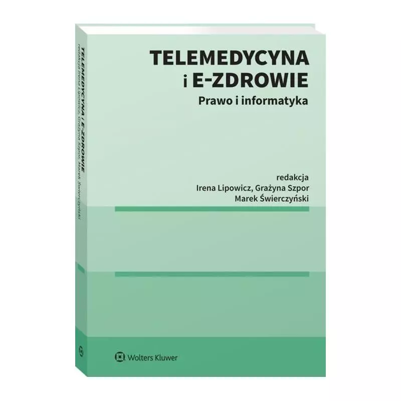 TELEMEDYCYNA I E-ZROWIE Grażyna Szpor, Marek Świerczyński, Irena Lipowicz - Wolters Kluwer