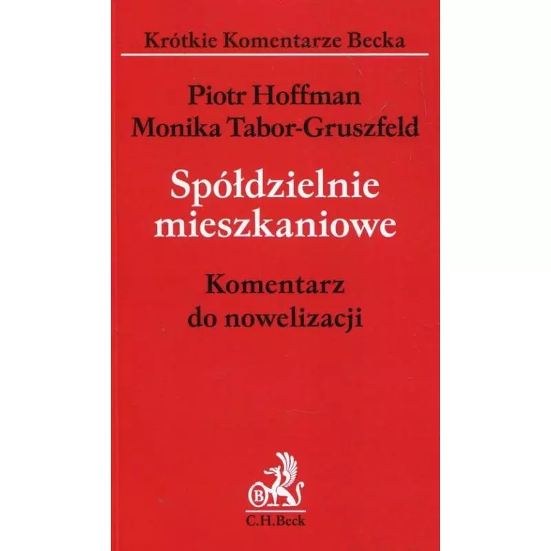 SPÓŁDZIELNIE MIESZKANIOWE. KOMENTARZ DO NOWELIZACJI Piotr Hoffman - C.H. Beck SPÓŁDZIELNIE MIESZKANIOWE. KOMENTARZ DO NOWELIZACJI Piotr Hoffman - C.H. Beck