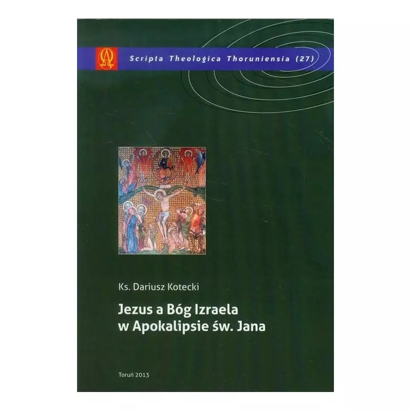 JEZUS A BÓG IZRAELA W APOKALIPSIE ŚW. JANA Dariusz Kotecki - Wydawnictwo Naukowe UMK