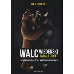 WALC WIEDEŃSKI NA WALL STREET EKONOMIA AUSTRIACKA DLA INWESTORÓW GIEŁDOWYCH Mark Skousen - Fijorr Publishing
