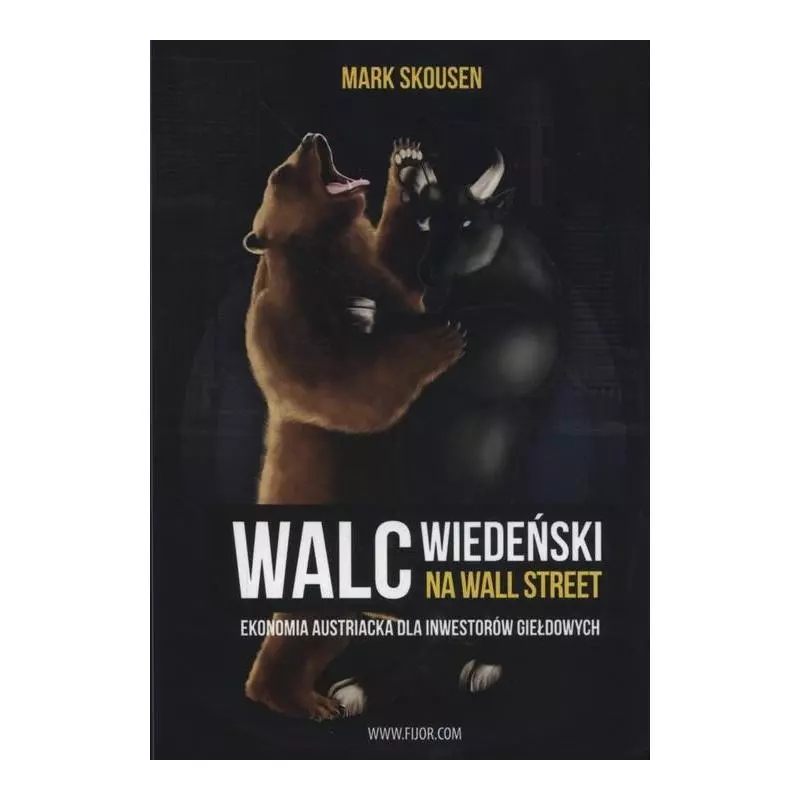 WALC WIEDEŃSKI NA WALL STREET EKONOMIA AUSTRIACKA DLA INWESTORÓW GIEŁDOWYCH Mark Skousen - Fijorr Publishing