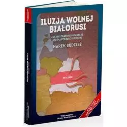 ILUZJA WOLNEJ BIAŁORUSI Marek Budzisz - Nowej Konfederacji