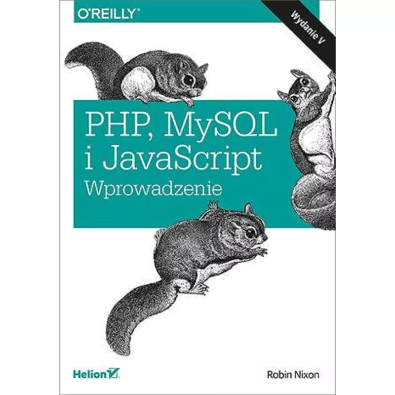 PHP MYSQL I JAVASCRIPT WPROWADZENIE Robin Nixon - Helion