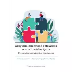 AKTYWNA OBECNOŚĆ CZŁOWIEKA W ŚRODOWISKU ŻYCIA. PERSPEKTYWA EDUKACYJNA I SPOŁECZNA Katarzyna Segiet - Wydawnictwo Naukow...