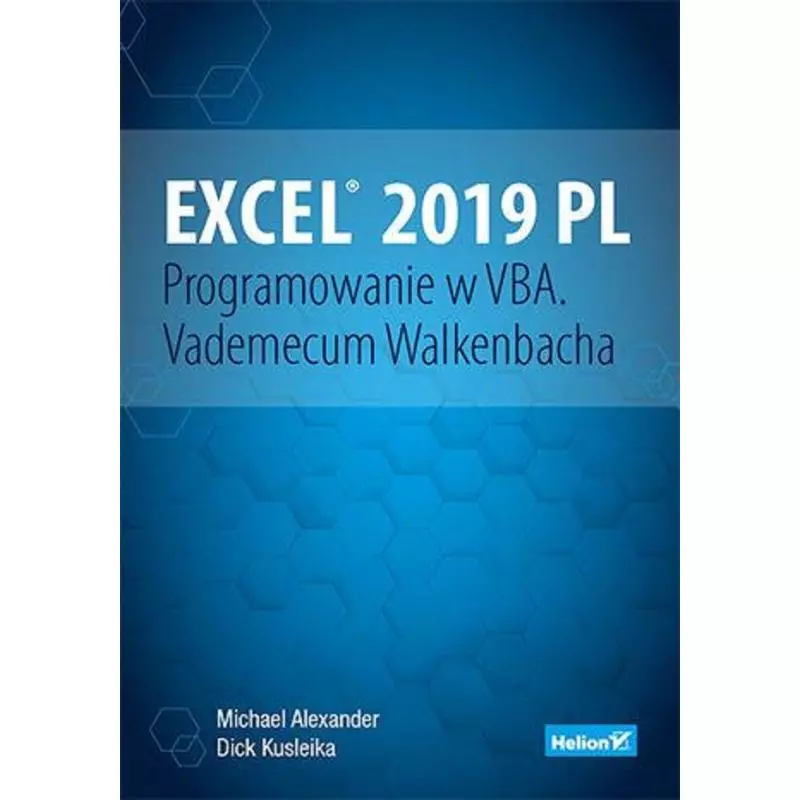 EXCEL 2019 PL. PROGRAMOWANIE W VBA. VADEMECUM WALKENBACHA Michael Alexander - Helion