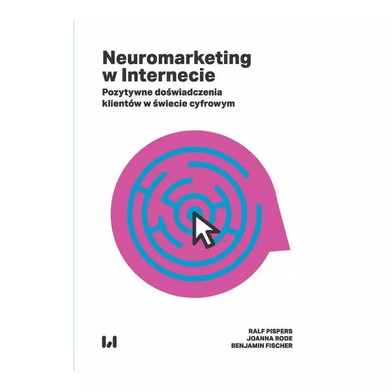 NEUROMARKETING W INTERNECIE POZYTYWNE DOŚWIADCZENIA KLIENTÓW W ŚWIECIE CYFROWYM Ralf Pispers - Wydawnictwo Uniwersytetu Ł...